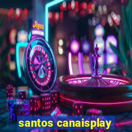 santos canaisplay